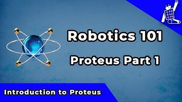 Proteus Part 1- Intro to Proteus (Robotics 101