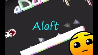 This is not Geometry Dash anymore! | Aloft 100%