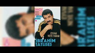 İbrahim Tatlıses - Eyvah Neye Yarar  (Yüksek Ses Kalitesi)