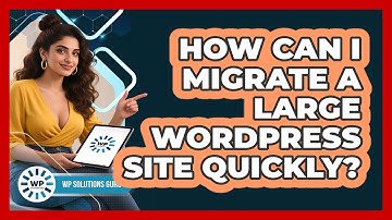 How Can I Migrate A Large WordPress Site Quickly? - WP Solutions Guru