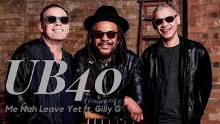 UB40 - Me Nah Leave Yet feat Gilly G.