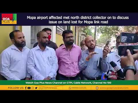 Mopa airport affected met north district collector on to discuss issue on land lost for Mopa link ro