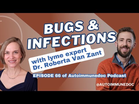 AutoimmuneDoc Podcast #066 - BUGS and INFECTIONS w/ Lyme Expert Dr. Roberta Van Zant