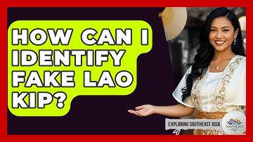 How Can I Identify Fake Lao Kip? - Exploring Southeast Asia
