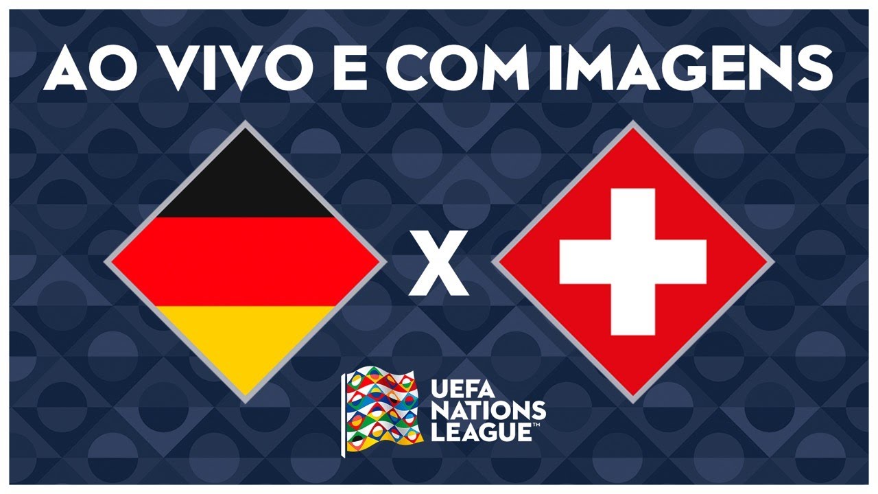 ALEMANHA X SUÍÇA (AO VIVO COM IMAGENS) – NATIONS LEAGUE