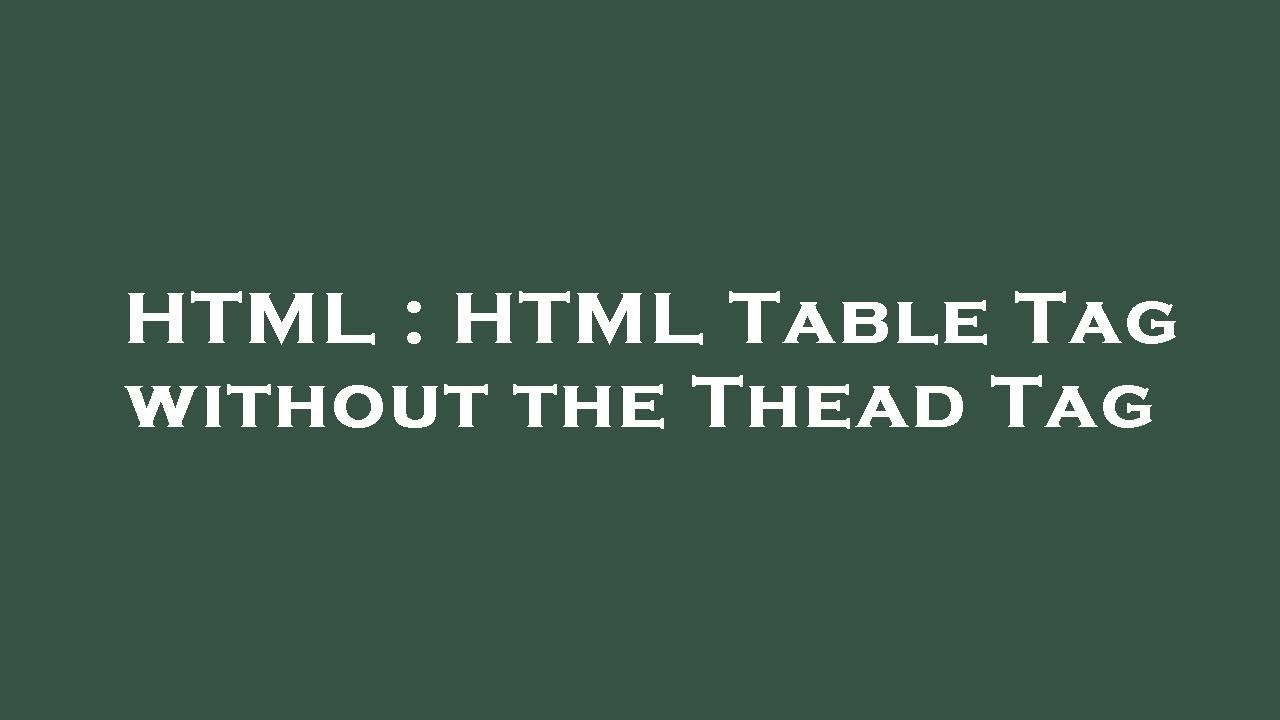 HTML HTML Table Tag without the Thead Tag YouTube