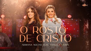 Adriana Aguiar - O Rosto de Cristo | Feat Tangela Vieira (DVD Adriana Aguiar 2021) chords