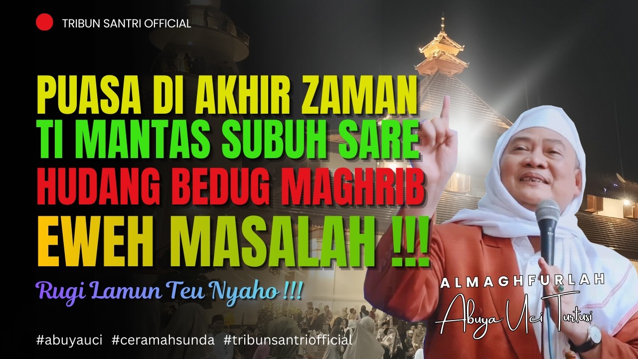 🔴 Puasa Di Akhir Zaman Kudu Loba Sare || Abuya Uci Turtusi