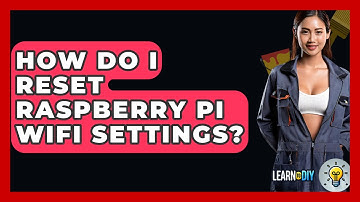 How Do I Reset Raspberry Pi WiFi Settings? - LearnToDIY360.com