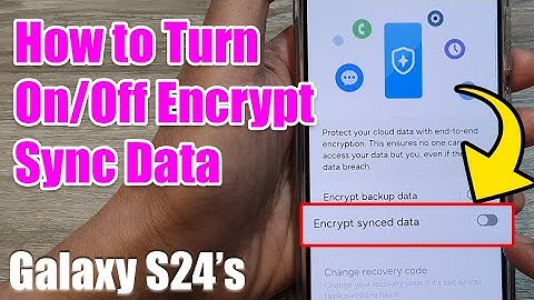 Galaxy S24/S24+/Ultra: How to Turn On/Off Encrypt Sync Data