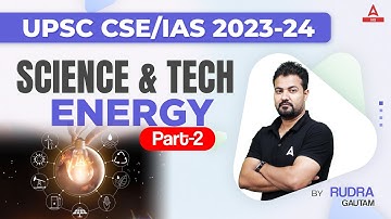 UPSC CSE PRE + MAINS | SCIENCE & TECH I Energy #2 | By Rudra Sir