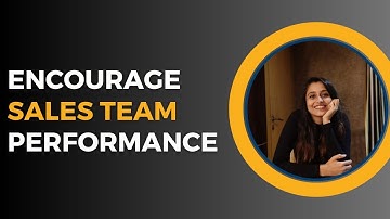 Top Ways to Encourage Your Sales Team Performance | By Dhara J. Rajpara |