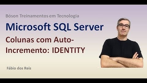 6 - T-SQL - IDENTITY - Auto-incremento de valores em colunas - SQL Server