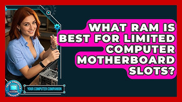 What RAM Is Best For Limited Computer Motherboard Slots? - Your Computer Companion