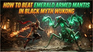 How To Beat Emerald Armed Mantis In Black Myth : Wukong 