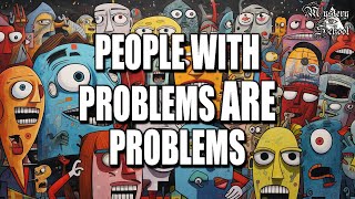 People With Problems ARE Problems | Mystery School 280