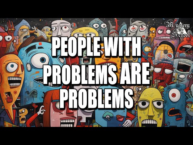 People With Problems ARE Problems | Mystery School 279 class=