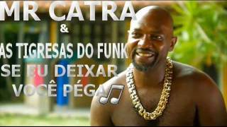 Mr Catra E As Tigresas - Se Eu Deixar Você Pega 2012 Junninhodm