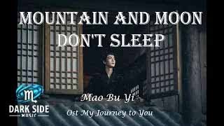 Mountain and Moon Don't Sleep (山月不眠) - Mao Bu Yi 毛不易 // Ost My Journey to You 云之羽