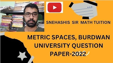 METRIC SPACES, BURDWAN UNIVERSITY QUESTION PAPER--2022
