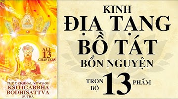 Trọn Bộ: Diễn Đọc Kinh Địa Tạng Bồ Tát Bổn Nguyện - 13 Phẩm (13 Chapters) - Ksitigarbha Bodhisattva