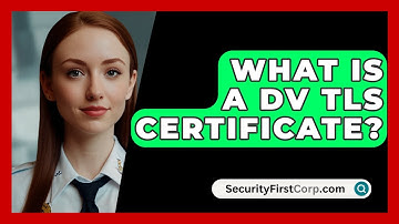 What Is A DV TLS Certificate? - SecurityFirstCorp.com
