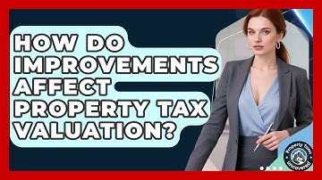 How Do Improvements Affect Property Tax Valuation? - Property Taxes Uncovered