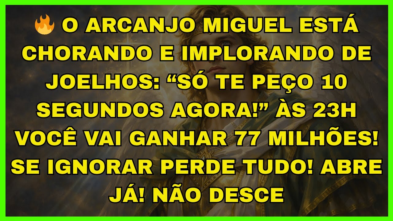🔥 O ARCANJO MIGUEL ESTÁ CHORANDO E IMPLORANDO DE JOELHOS: “SÓ TE PEÇO...
