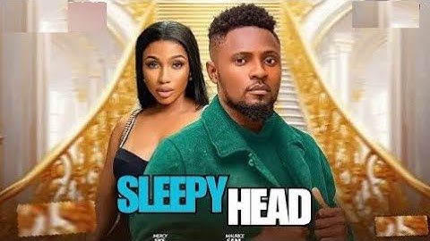 SLEEPY HEAD (NEW TRENDING MOVIE) - MAURICE SAM,MERCY EKE LATEST NOLLYWOOD MOVIE 