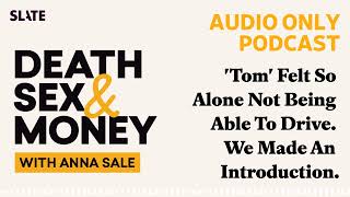 'Tom' Felt So Alone Not Being Able To Drive. We Made An Introduction. | Death, Sex & Money