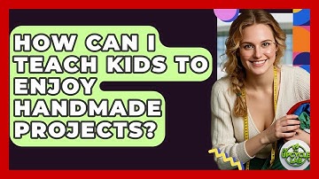 How Can I Teach Kids to Enjoy Handmade Projects? - The Upcycle Lab
