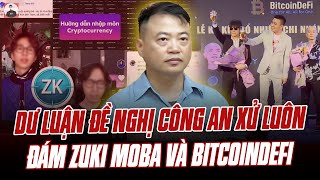 ANTEX ĐÃ BỊ CHO VÀO TRẠI, DƯ LUẬN ĐỀ NGHỊ CÔNG AN XỬ LUÔN ĐÁM ZUKI MOBA VÀ BITCOINDEFI