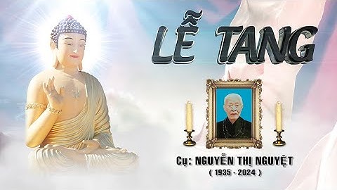 LỄ TANG CỤ NGUYỄN THỊ NGUYỆT HƯỞNG THỌ 90 TUỔI