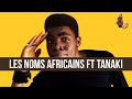 Les noms africains feat  tanaki