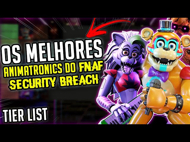 QUAL É O MELHOR ANIMATRONIC DO SECURITY BREACH? - FNAF Tier List