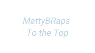 MattyBRaps To The Top Lyrics