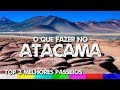 O que fazer no Deserto do Atacama - Top 3 Melhores Passeios