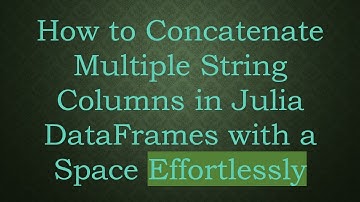 How to Concatenate Multiple String Columns in Julia DataFrames with a Space Effortlessly