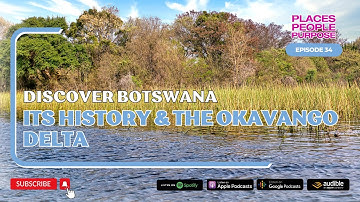 Episode 34: Discover Botswana: Its History and the Okavango Delta