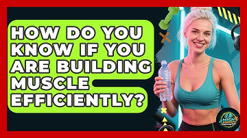 How Do You Know If You Are Building Muscle Efficiently? - High Energy Training Hub