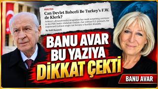 BANU AVAR BU YAZIYA DİKKAT ÇEKTİ BAHÇELİ'YE ÇİZİLEN ROL