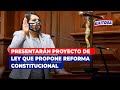 🔴🔵Presentarán Proyecto de Ley que propone una reforma constitucional