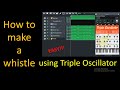 How to make a whistle using triple oscillator in lmms