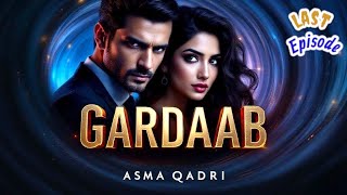 End OF Choudhry | Gardaab Last Episode گرداب | Asma Qadri | Urdu Hindi Novel