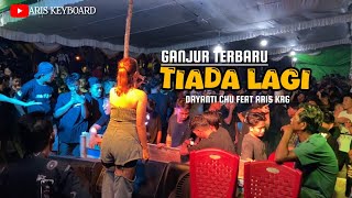 TIADA LAGI - GANJUR TERBARU || DAYANTI CHU FEAT ARIS KRG || LIVE RANTAU, SILAT HILIR