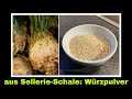 Selleriepulver aus Sellerieschale Rezept Schale von Sellerie | Selbstversorgung: Knollensellerie 