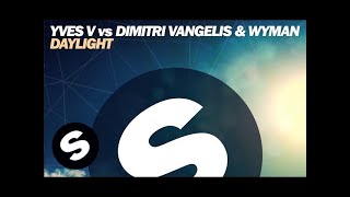 Yves V Vs Dimitri Vangelis & Wyman - Daylight