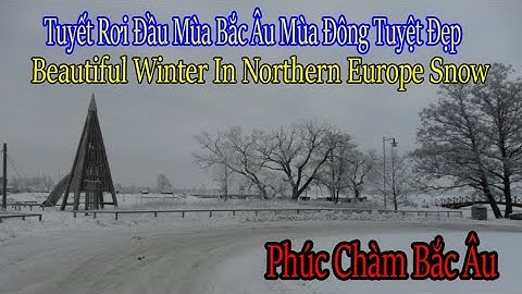 Tuyết Rơi Đầu Mùa Bắc Âu Mùa Đông Tuyệt Đẹp#Phúc Chàm Bắc Âu