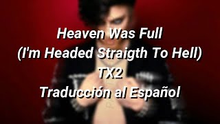 TX2 - Heaven Was Full (I'm Headed Straight to Hell) (Traducción al Español)