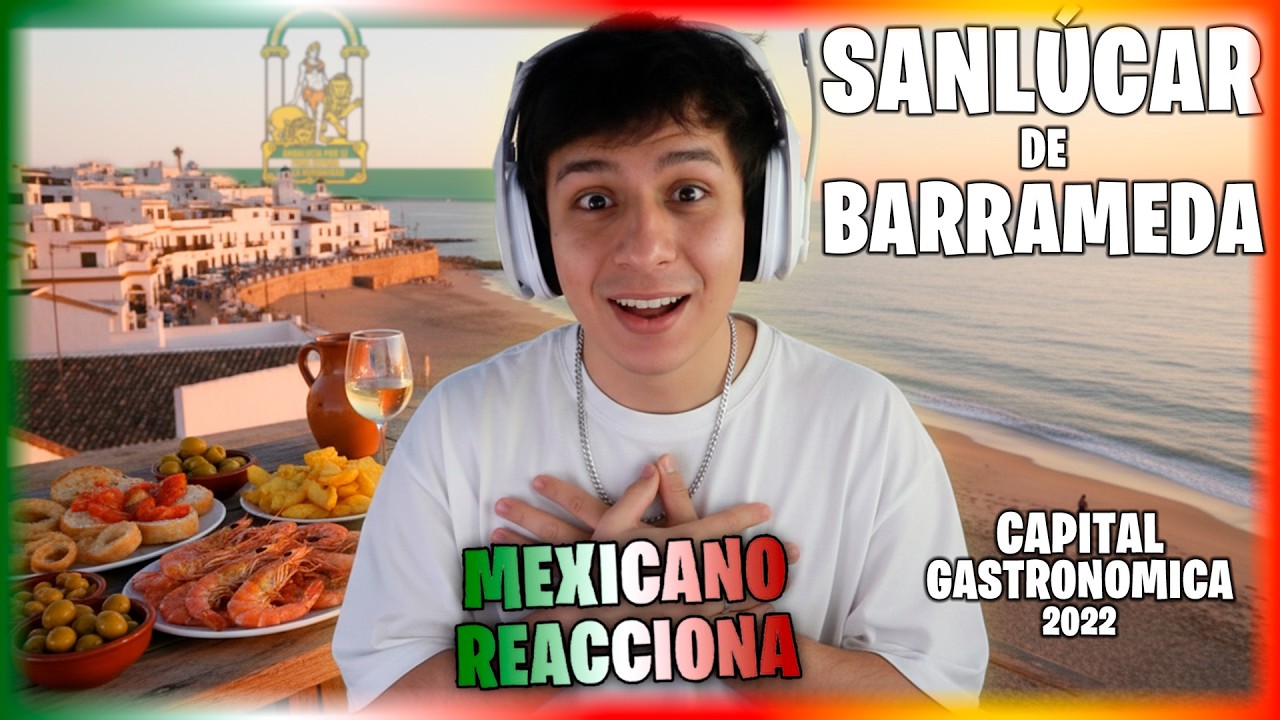 REACCIONANDO a Sanlúcar de Barrameda 🇪🇸 Capital gastronómica de España 🤯 🇪🇸 | Mexicano reacciona